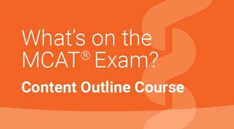 What’s on the MCAT Exam? Content Outline Course